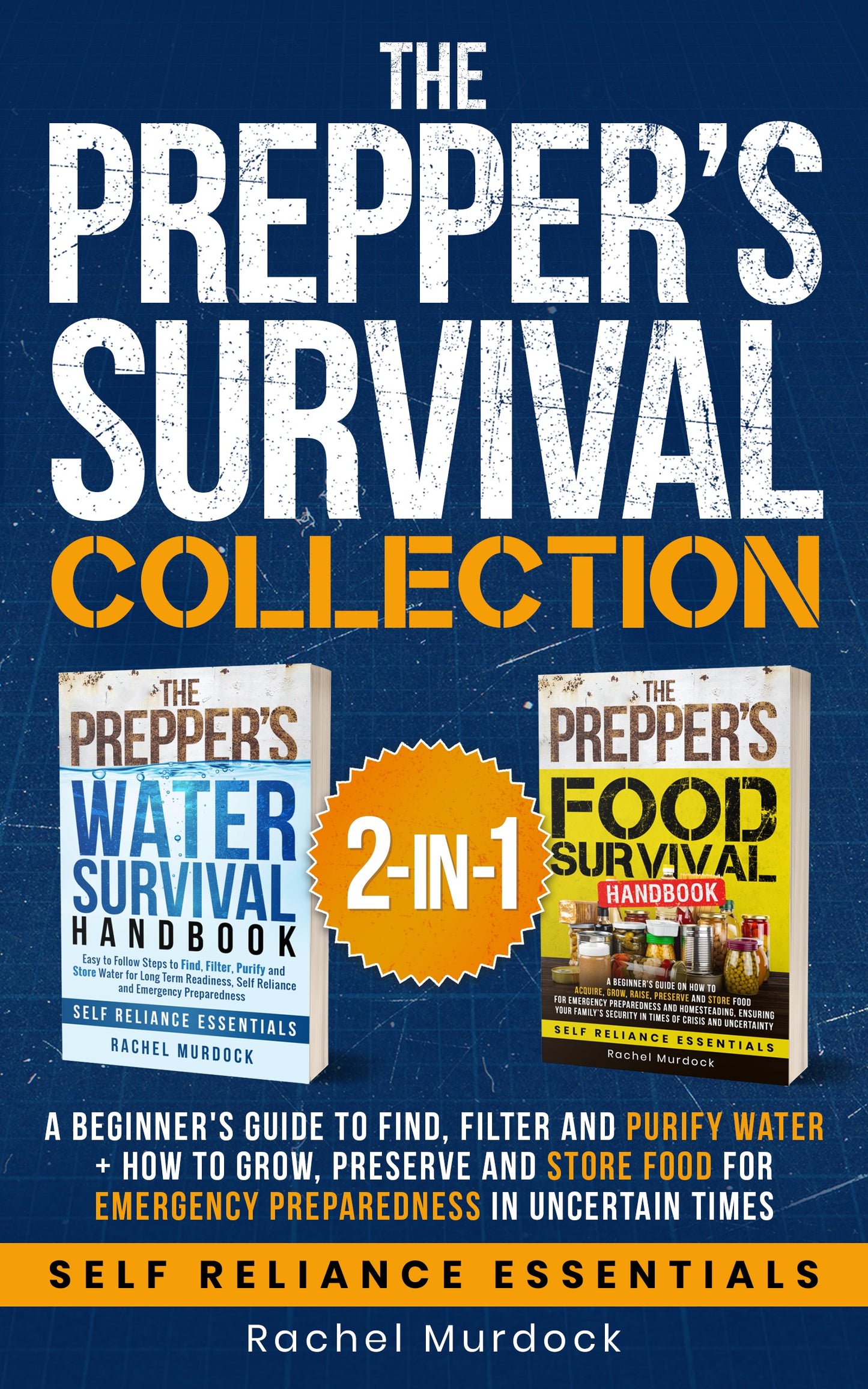 The Prepper’s Survival Collection: A Beginner's Guide to Find, Filter and Purify Water + How to Grow, Preserve and Store Food for Emergency Preparedness in Uncertain Times